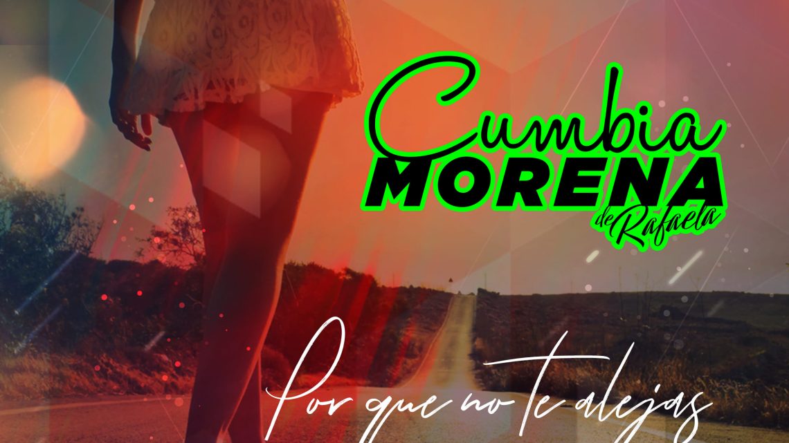 Cumbia Morena de Rafaela – Por Que no Te Alejas